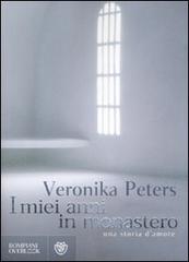 I miei anni in monastero di Veronika Peters edito da Bompiani