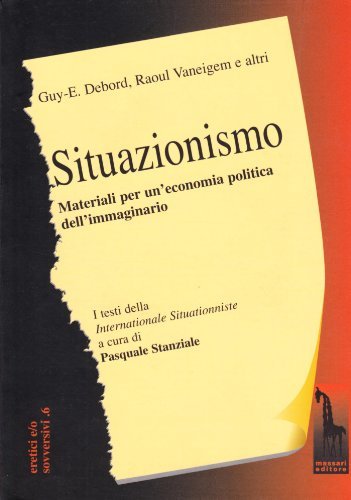 Situazionismo. Materiali per un'economia politica dell'immaginario di Guy Debord, Raoul Vaneigem edito da Massari Editore