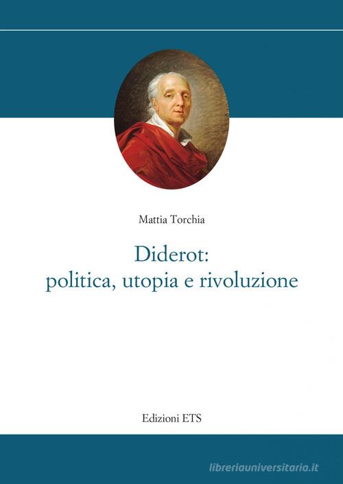 Diderot: politica, utopia e rivoluzione di Mattia Torchia edito da Edizioni ETS