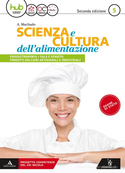 Scienza e cultura dell'alimentazione. Per il 5* anno degli Ist. professionali ad indirizzo enogastronomia sala e vendita. Con e-book. Con espansione online di Amparo Machado edito da Poseidonia Scuola