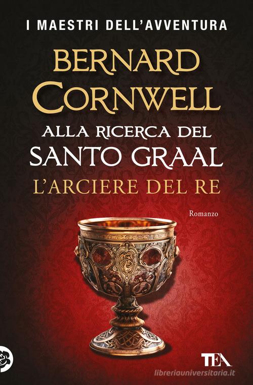Libro L'arciere del re. Alla ricerca del santo Graal di Bernard Cornwell I maestri dell'avventura di TEA