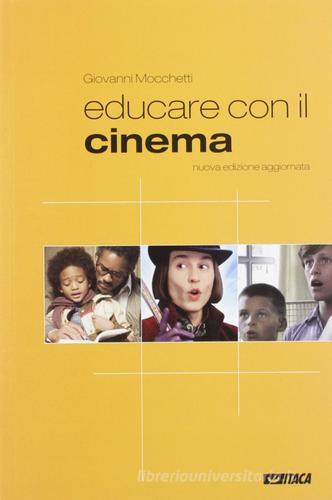 Educare con il cinema. Nuova ediz. di Giovanni Mocchetti edito da Itaca (Castel Bolognese)