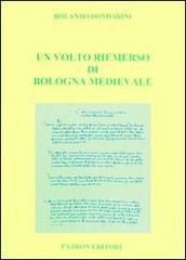 Un volto riemerso di Bologna medievale di Rolando Dondarini edito da Pàtron
