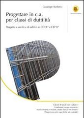 Progettare in c.a. per classi di duttilità. Progetto e verifica di edifici in CD«A» e CD«B» di Giuseppe Barberio edito da Flaccovio Dario