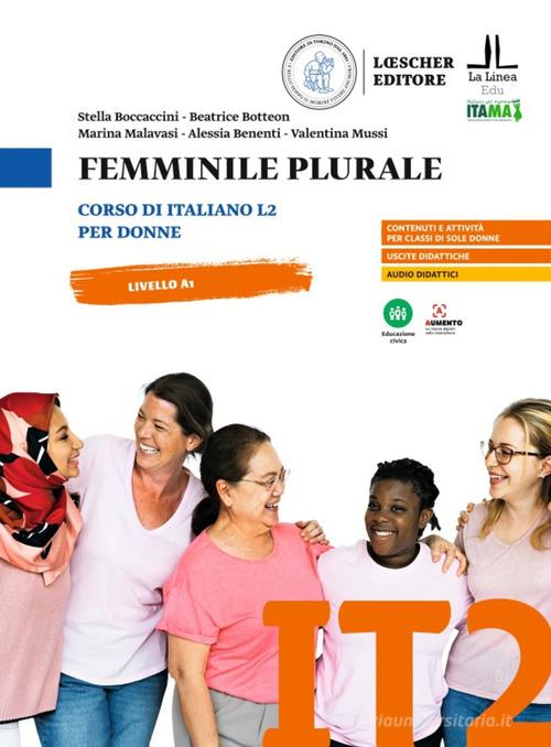 Femminile plurale. Corso di italiano L2 per donne. Livello A1 di Stella Boccaccini, Beatrice Botteon, Marina Malavasi edito da Loescher