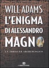 L' enigma di Alessandro Magno di Will Adams edito da Cairo Publishing
