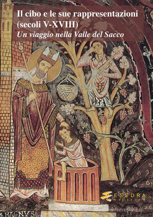 Il cibo e le sue rappresentazioni (secoli V-XVIII). Un viaggio nella Valle del Sacco edito da Esedra