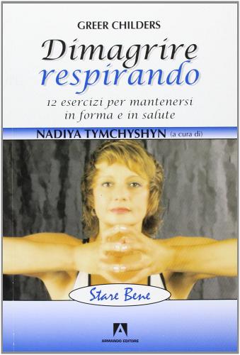 Dimagrire respirando. 12 esercizi per mantenersi in forma e in salute. Ediz. illustrata edito da Armando Editore