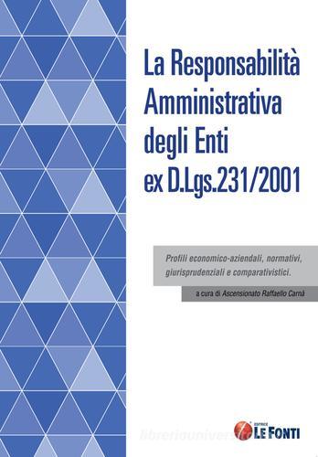 La responsabilità amministrativa degli enti ex D.Lgs. 231/2001 edito da Le Fonti