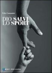 Dio salvi lo sport di Edio Costantini edito da Edizioni La Meridiana