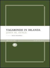 Vagabondo in Irlanda di John M. Synge edito da Mattioli 1885