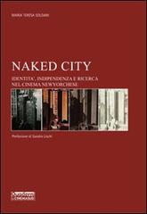 Naked city. Identità, indipendenza e ricerca nel cinema newyorchese di M. Teresa Soldani edito da Mephite