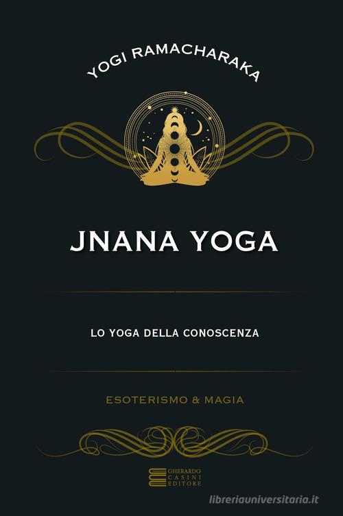 Jnana yoga. Lo yoga della conoscenza di Ramacharaka edito da Gherardo Casini Editore