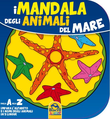 Mandala degli animali del mare. Dalla A alla Z impara l'alfabeto e i nomi degli animali in 5 lingue edito da Macro Junior