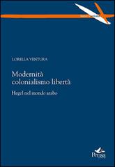 Modernità colonialismo libertà. Hegel nel mondo arabo di Lorella Ventura edito da Pensa Multimedia