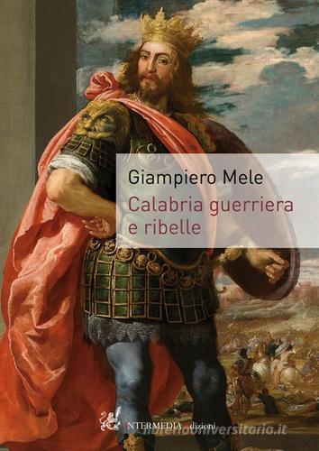 Calabria guerriera e ribelle di Giampiero Mele edito da Gambini Editore