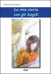 La mia storia con gli angeli di Simonetta Casaccia edito da Simple