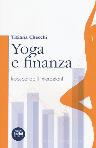 Yoga e finanza. Insospettabili interazioni di Tiziana Checchi edito da Pacini Editore