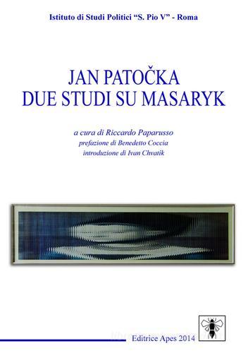 Due studi su Masaryk di Jan Patocka edito da Apes