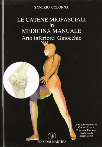 Le catene miofasciali in medicina. Manuale. Arto inferiore: ginocchio di Saverio Colonna edito da Martina