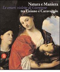 Natura e maniera tra Tiziano e Caravaggio. Le ceneri violette di Giorgione edito da Skira