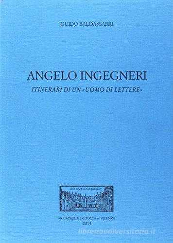Angelo Ingegneri. Itinerari di un «uomo di lettere» di Guido Baldassarri edito da Accademia Olimpica