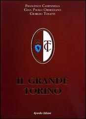 Il grande Torino di Francesco Campanella, Gian Paolo Ormezzano, Giorgio Tosatti edito da Reverdito