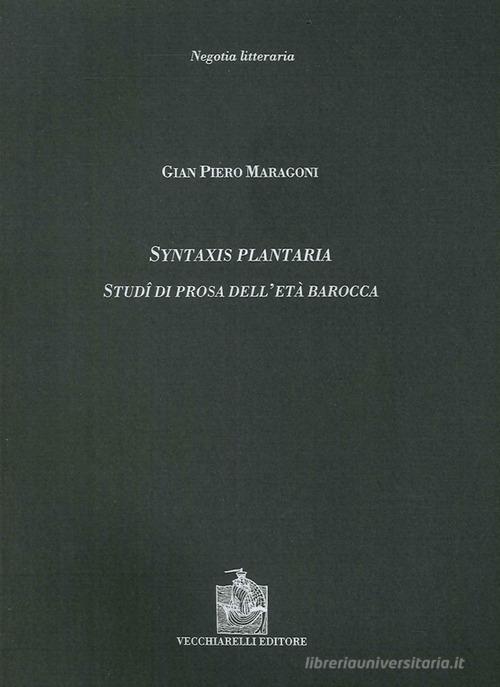 Syntaxis plantaria. Studi di prosa dell'età barocca di Gian Piero Maragoni edito da Vecchiarelli