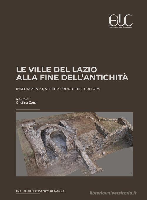 Le ville del Lazio alla fine dell'antichità. Insediamento, attività produttive, cultura edito da Università di Cassino