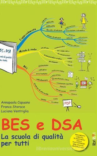 BES e DSA. La scuola di qualità per tutti di Annapaola Capuano, Franca Storace, Luciana Ventriglia edito da Libriliberi