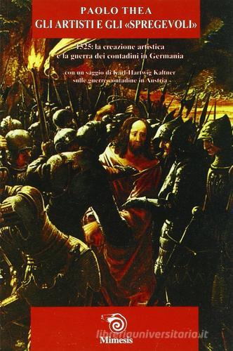 Gli artisti e gli «Spregevoli». 1525: la creazione artistica e la guerra dei contadini in Germania di Paolo Thea edito da Mimesis