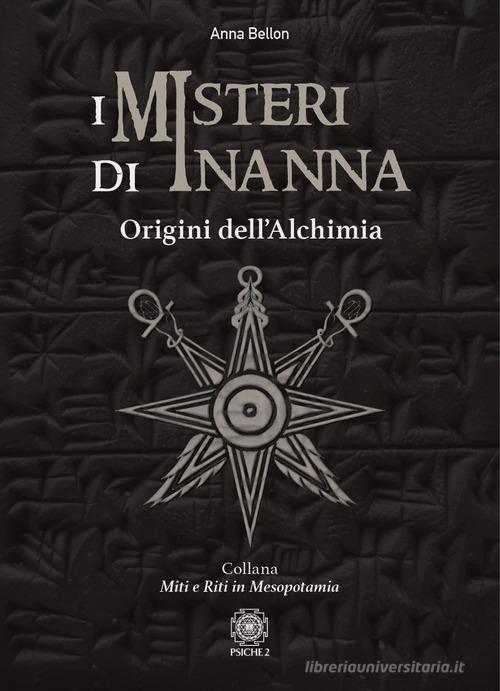 I misteri di Inanna. Origini dell'alchimia di Anna Bellon edito da Psiche 2