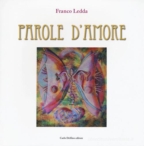 Parole d'amore di Franco Ledda edito da Carlo Delfino Editore