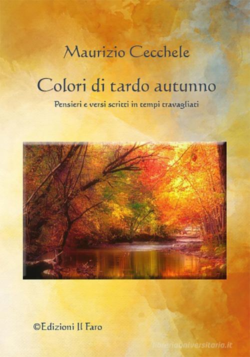 Colori di tardo autunno di Maurizio Cecchele edito da Il Faro (Roma)