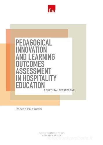 Pedagogical innovation and learning outcomes assessment in hospitality education. A cultural perspective di Radesh Palakurthi edito da Ingorda