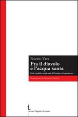 Fra il diavolo e l'acqua santa. Fede e politica negli anni dell'utopia, un'esperienza di Nuccio Vara edito da Istituto Poligrafico Europeo