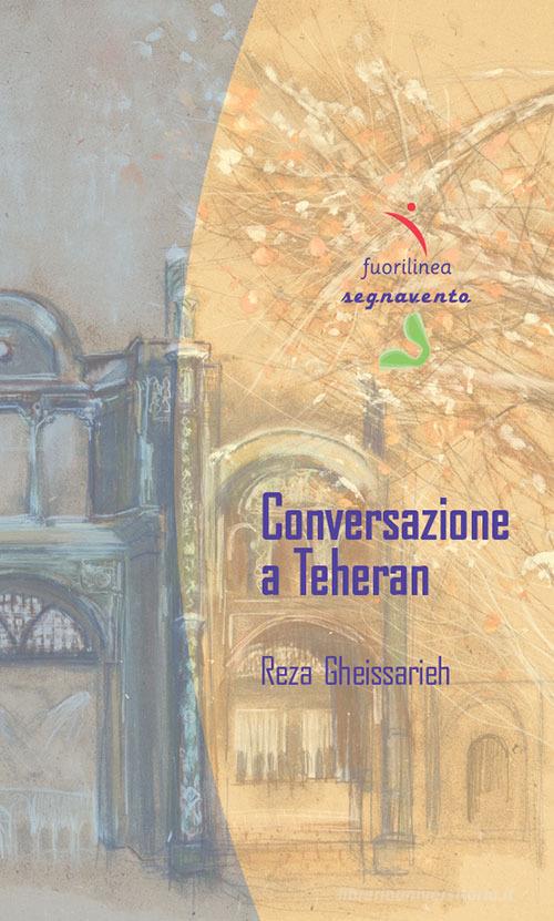 Conversazione a Teheran di Reza Gheissarieh edito da Fuorilinea
