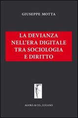 La devianza nell'era digitale tra sociologia e diritto di Giuseppe Motta edito da Agorà & Co. (Lugano)