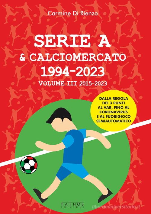 Serie A & calciomercato 1994-2023 vol.3 di Carmine Di Rienzo edito da Pathos Edizioni
