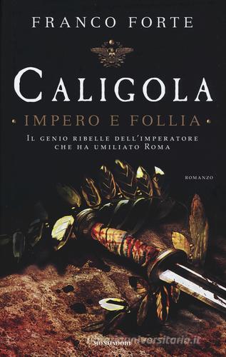 Caligola. Impero e follia di Franco Forte edito da Mondadori