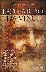 Leonardo da Vinci. La vita del più grande genio di tutti i tempi di Dimitri Mereskovskij edito da Giunti Editore