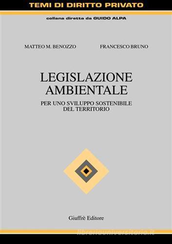Legislazione ambientale. Per uno sviluppo sostenibile del territorio di Matteo M. Benozzo, Francesco Bruno edito da Giuffrè