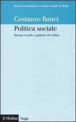 Politica sociale. Bisogni sociali e politiche di welfare di Costanzo Ranci edito da Il Mulino