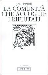 La comunità che accoglie i rifiutati di Jean Vanier edito da Jaca Book