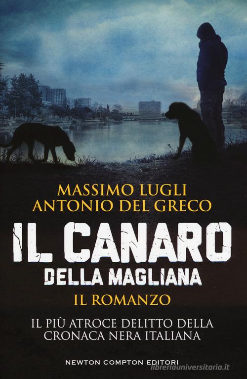 Il Canaro della Magliana di Massimo Lugli, Antonio Del Greco edito da Newton Compton Editori