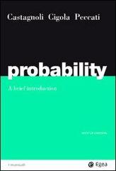 Probability. A brief introduction di Erio Castagnoli, Margherita Cigola, Lorenzo Peccati edito da EGEA