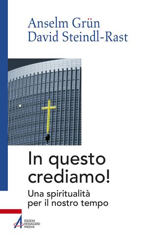 In questo crediamo. Una spiritualità per il nostro tempo di Anselm Grün, David Steindl-Rast edito da EMP - Edizioni Messaggero Padova