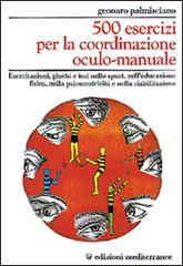 Cinquecento esercizi per la coordinazione oculo-manuale di Gennaro Palmisciano edito da Edizioni Mediterranee