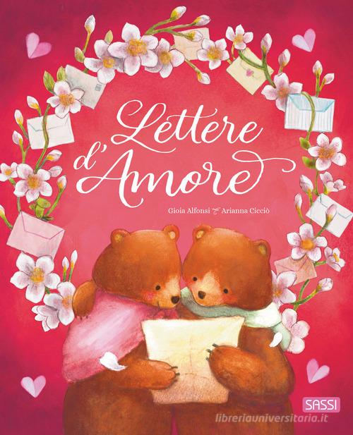 Lettere d'amore. Ediz. a colori di Gioia Alfonsi edito da Sassi