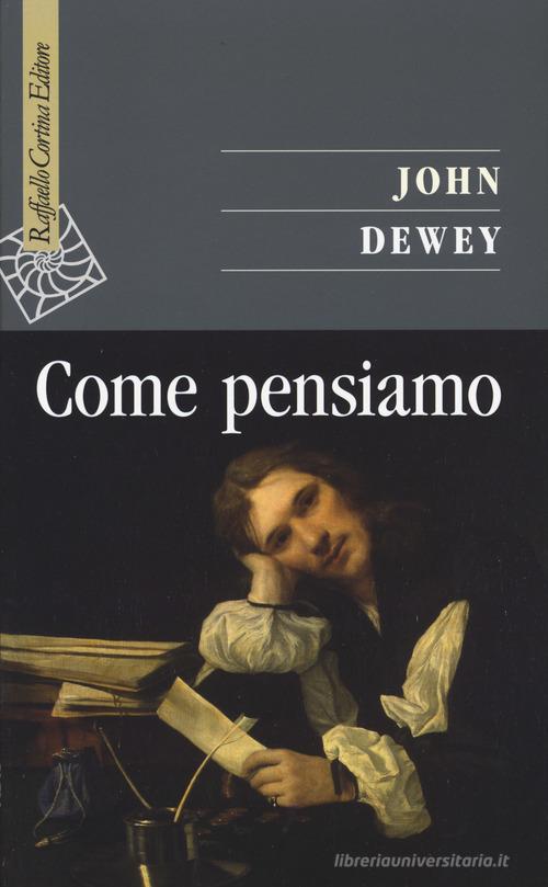 Come pensiamo di John Dewey edito da Raffaello Cortina Editore